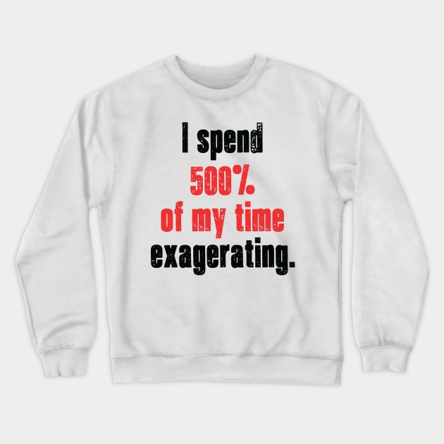 Exagerating. Crewneck Sweatshirt by b34poison